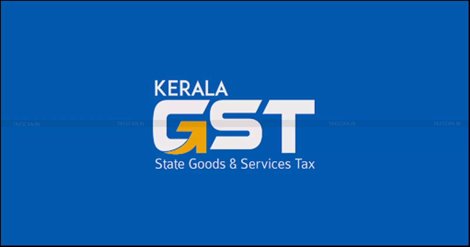 Kerala - GST - Dept - Taxscan Kerala - GST - Dept - Taxscan