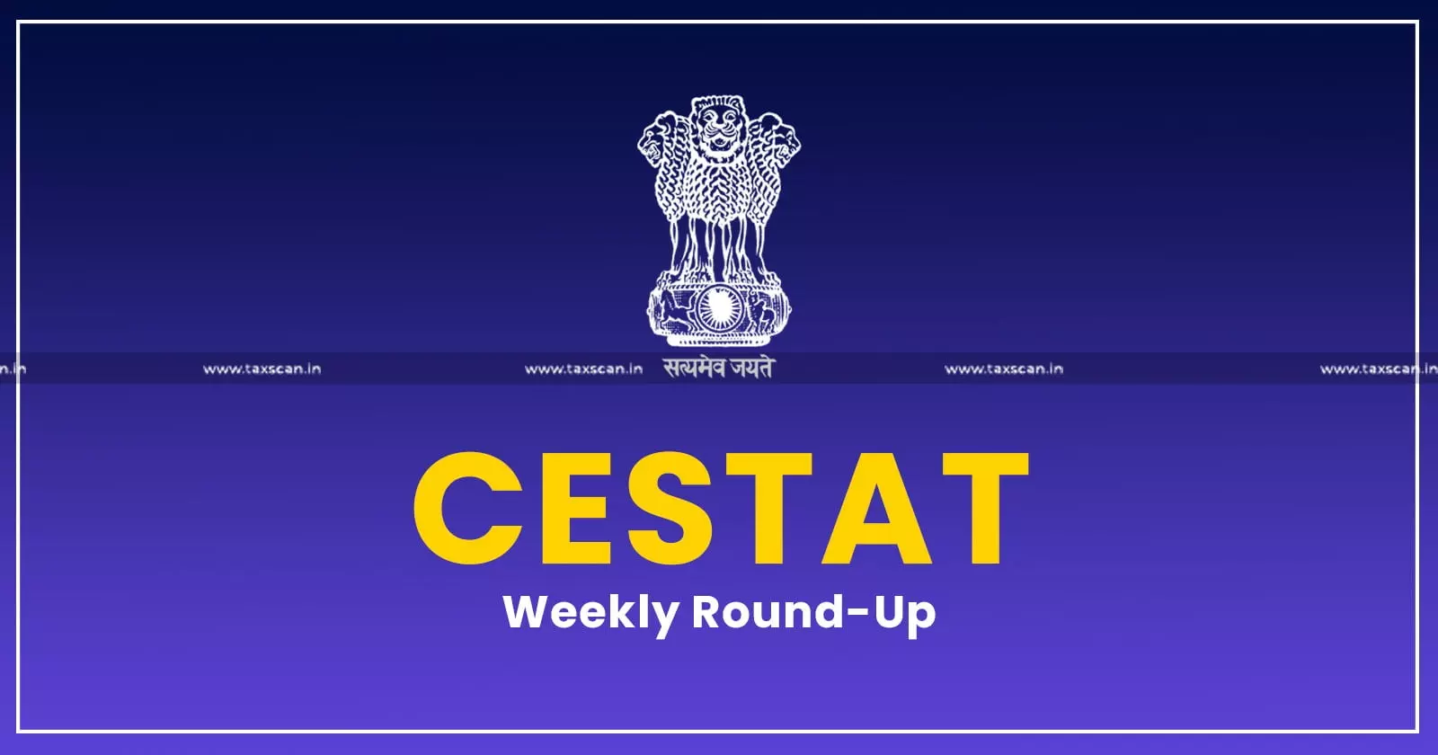 CESTAT Weekly Round-up CESTAT Weekly Round-up
