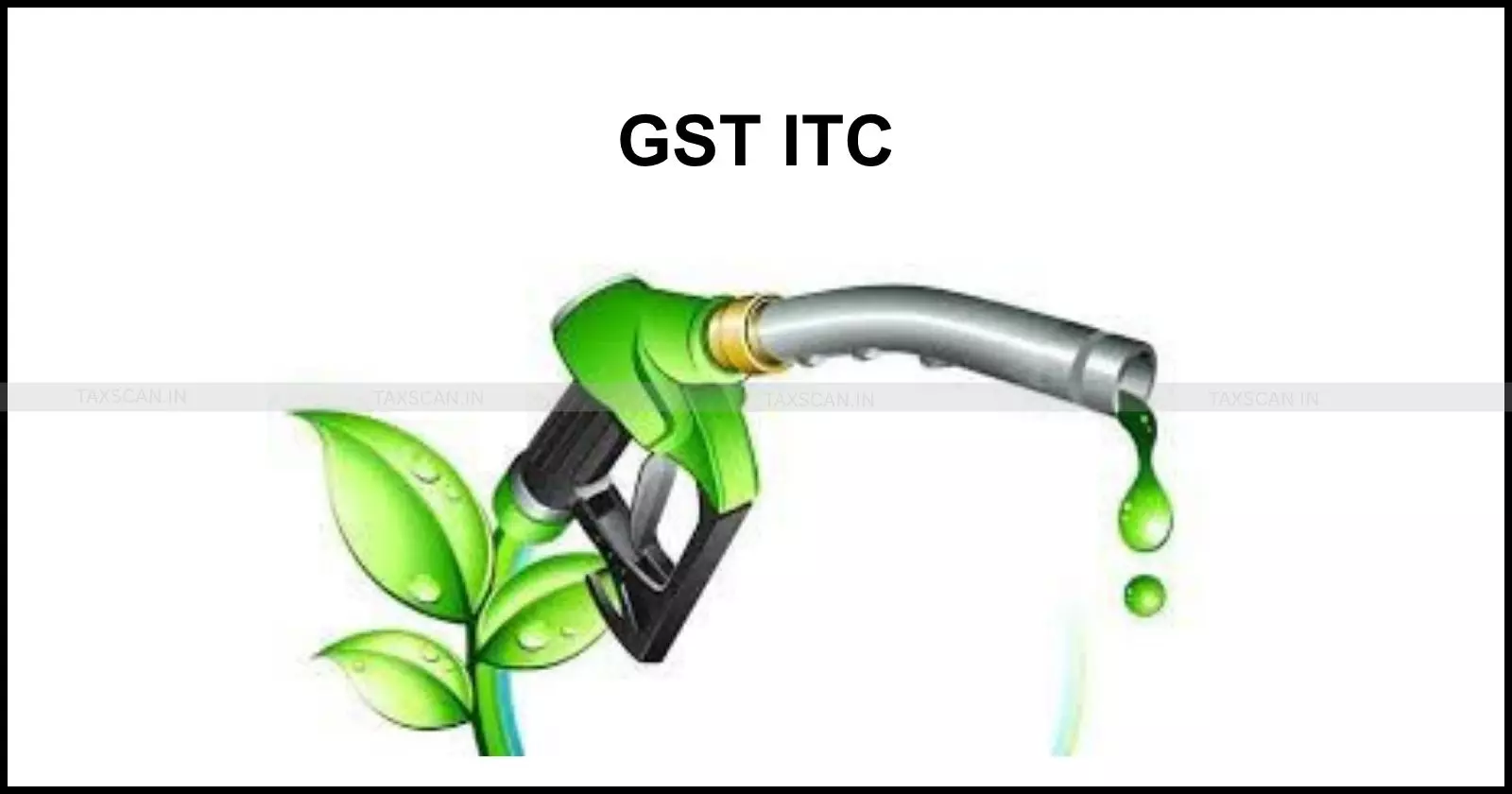 GST - ITC - Biofuels - Taxscan