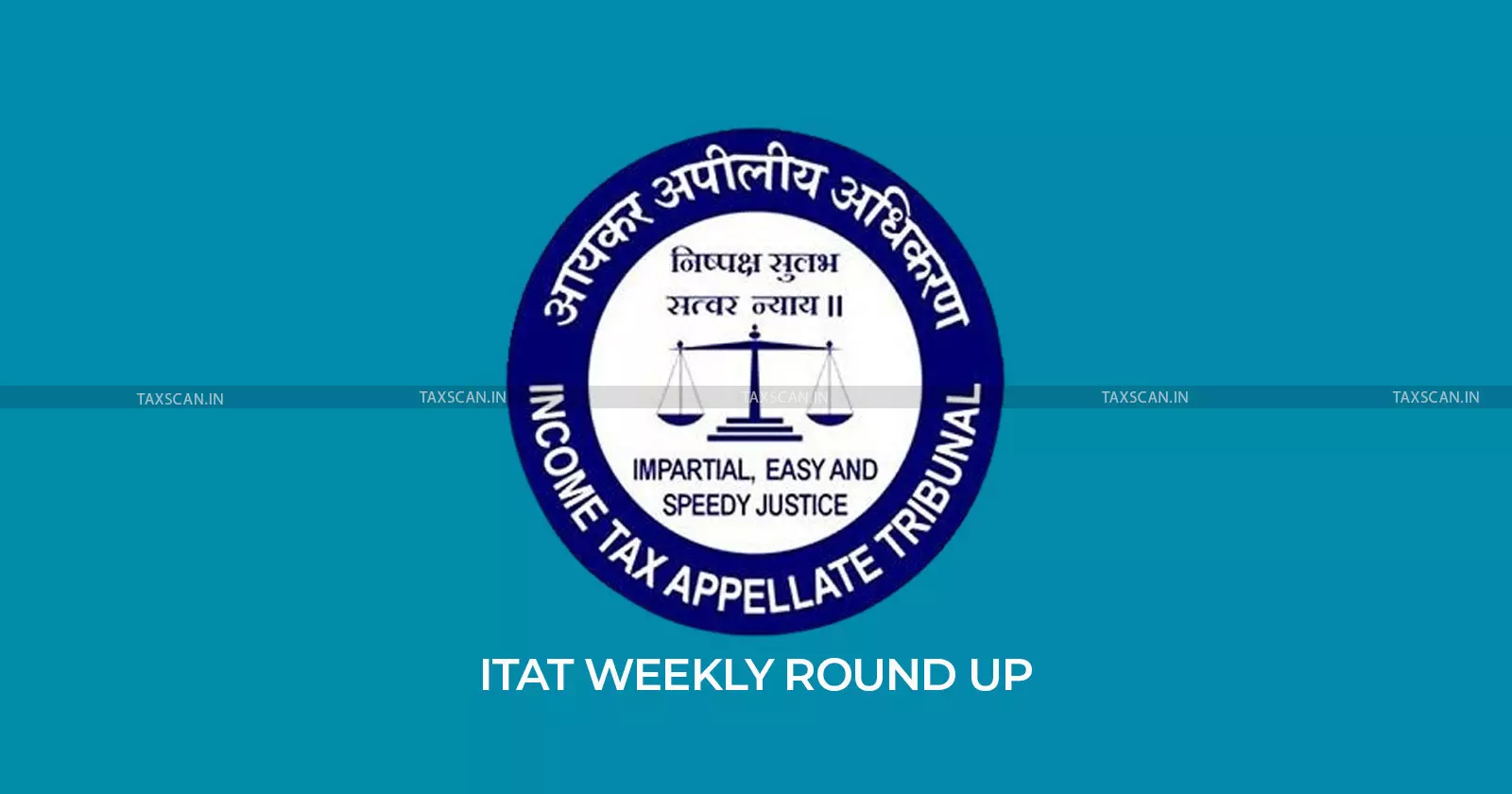 ITAT, ITAT WEEKLY ROUND-UP