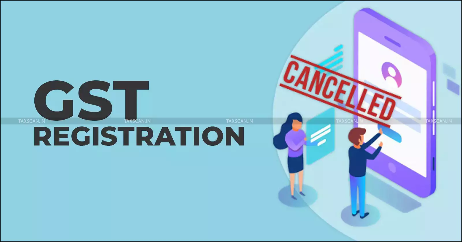 GST Registration Cannot Be Cancelled