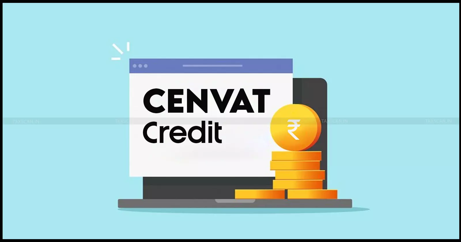 Cenvat - credit - taxscan Cenvat - credit - taxscan