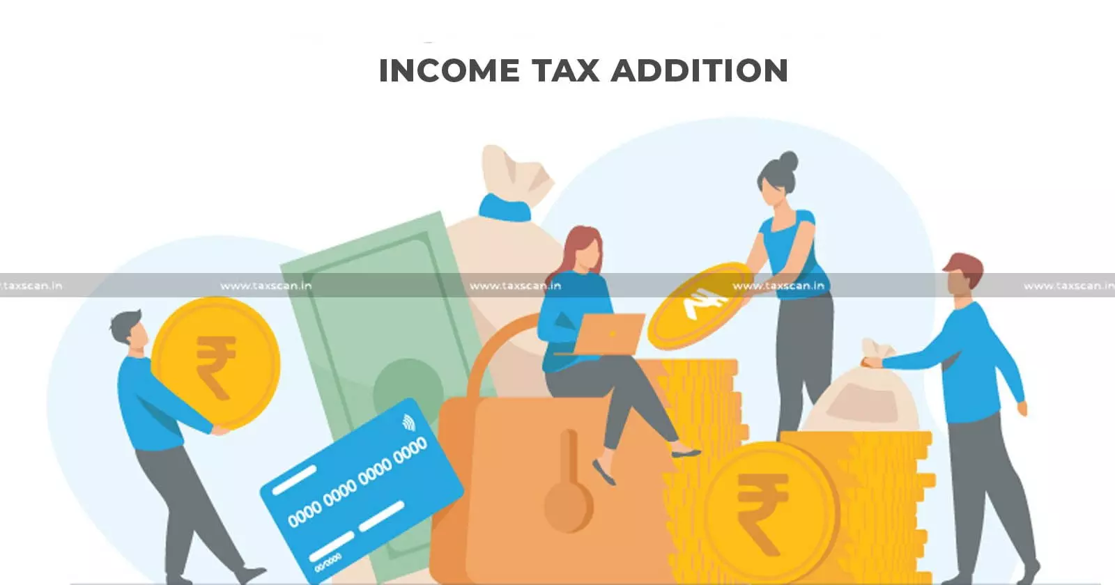 Income - tax - addition - taxscan Income - tax - addition - taxscan