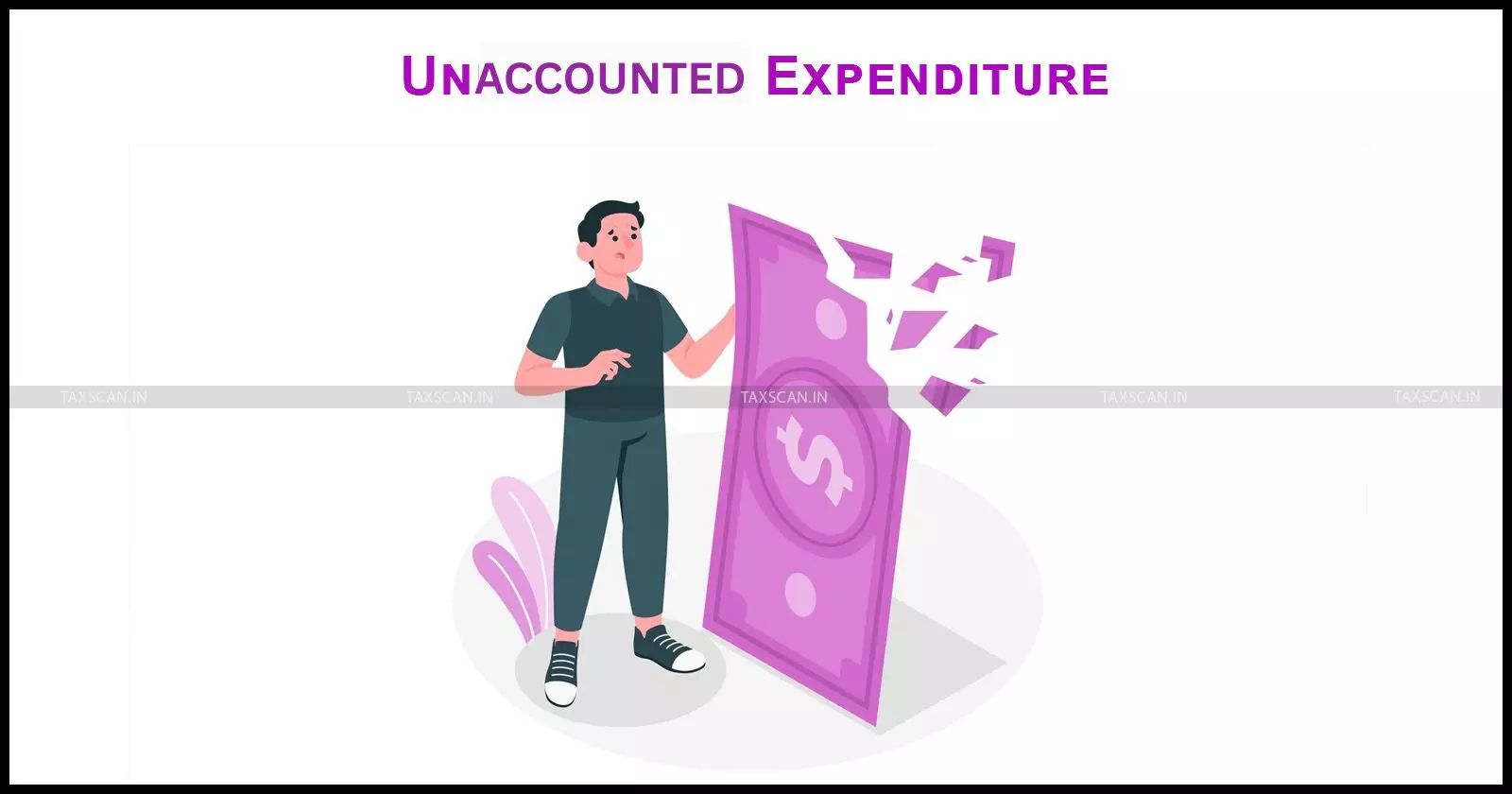 Unaccounted - Expenditure - taxscan Unaccounted - Expenditure - taxscan