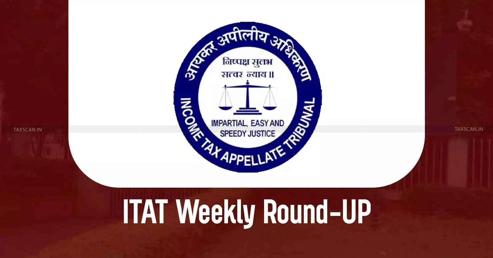 ITAT Weekly Round-up ITAT Weekly Round-up