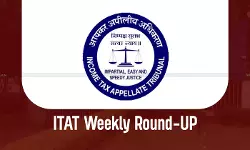 ITAT Weekly Round-up ITAT Weekly Round-up