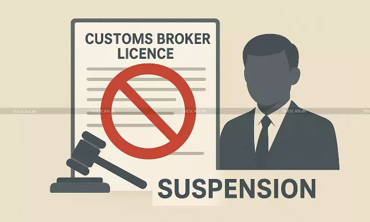 Customs Broker Licence Suspension - Taxscan