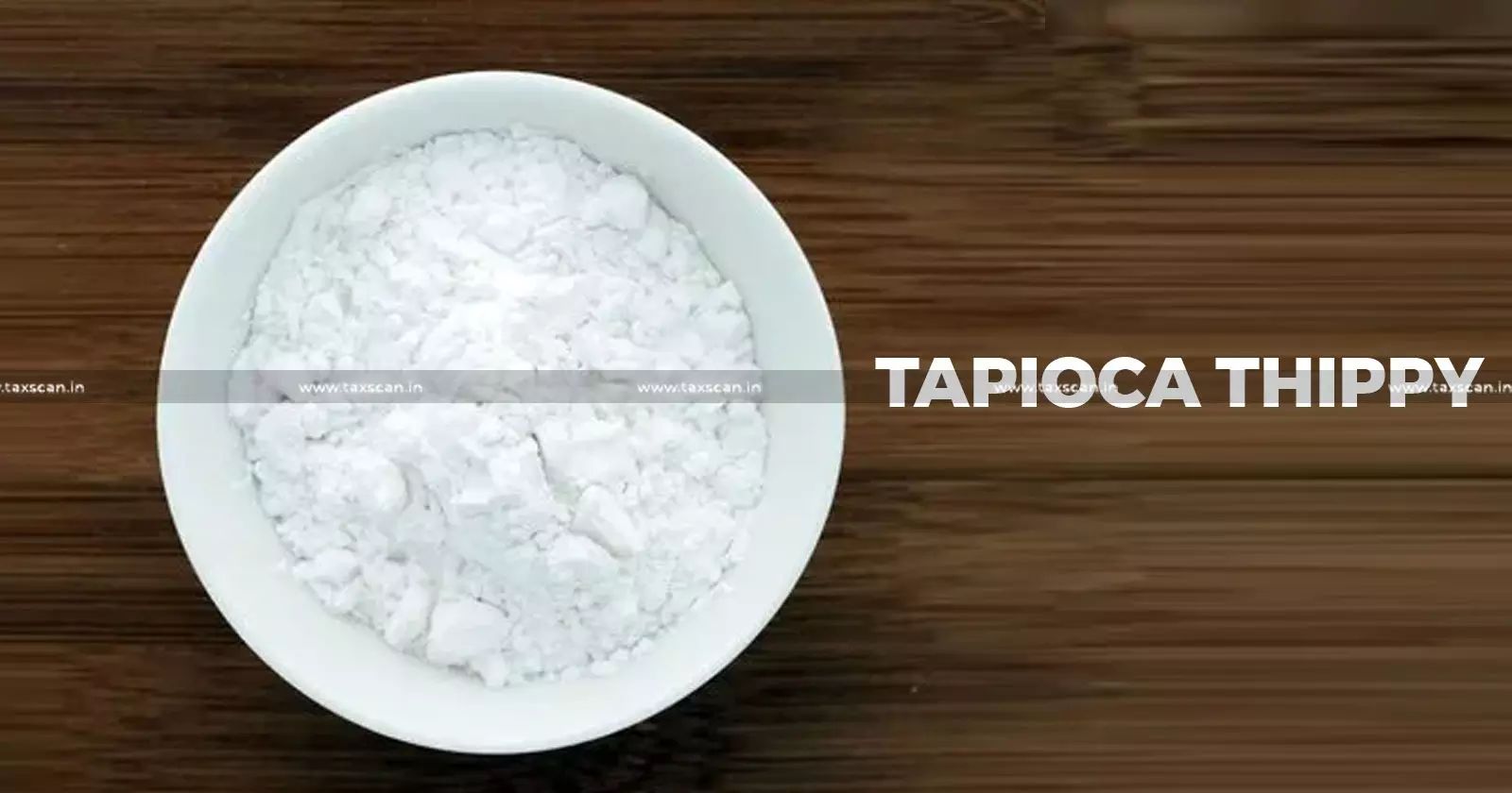 Tapioca sago - taxscan Tapioca sago - taxscan