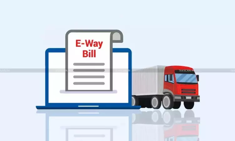 E-way Bill Lapse for Dealer Attracts Penalty