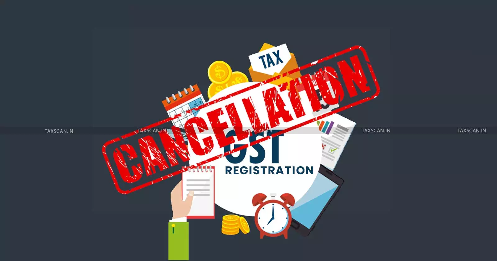 GST - Registration - cancellation - taxscan