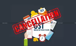 GST - Registration - cancellation - taxscan