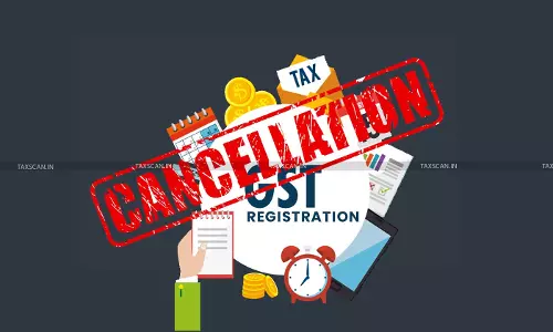 GST - Registration - cancellation - taxscan