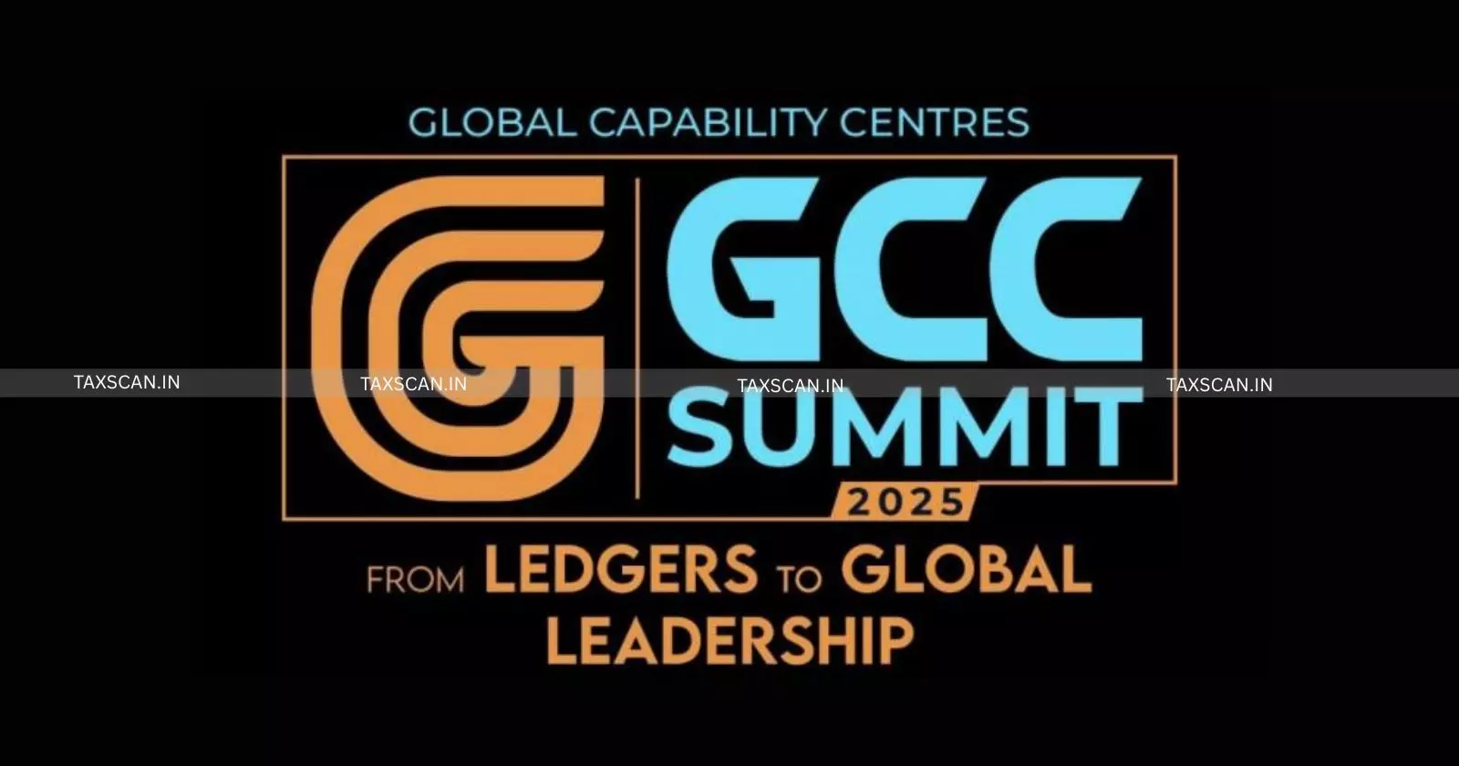 ICAI - GCC Summit 2025 - Industry Leaders - Policy Experts - Global Finance Vision - taxscan