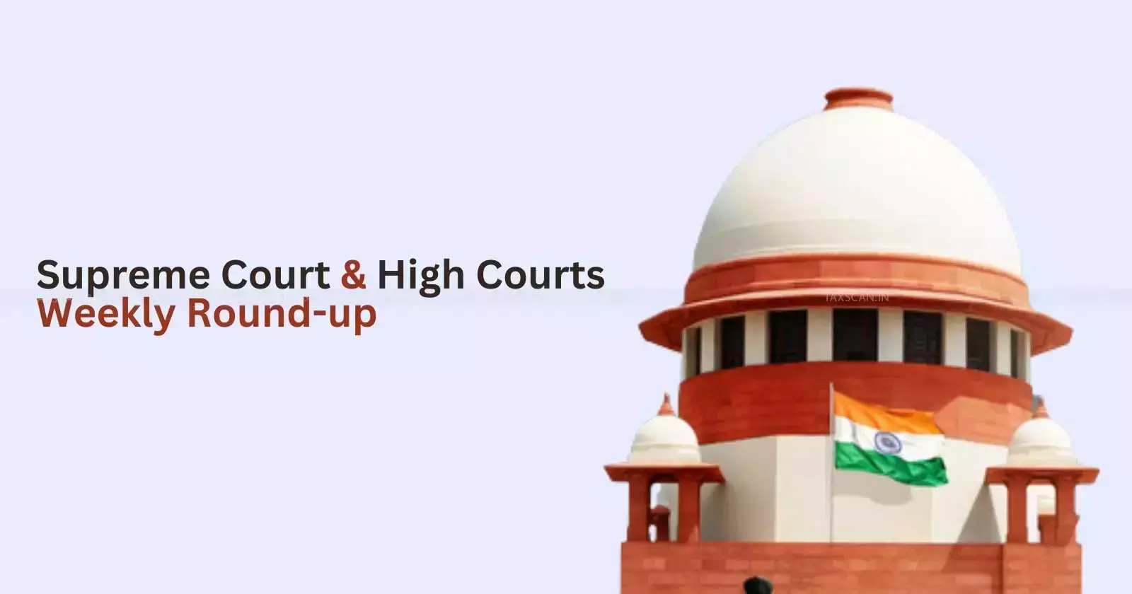 high court - supreme court - weekly round up - taxscan