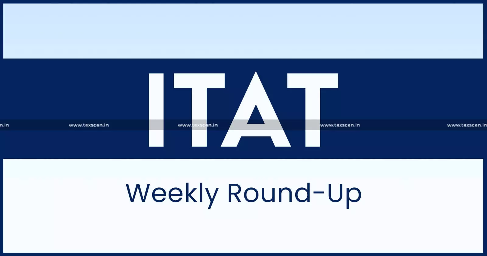 ITAT Weekly Round-up ITAT Weekly Round-up