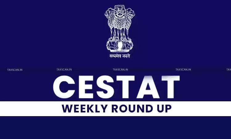 CESTAT Weekly Round-up
