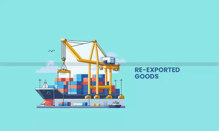 CESTAT Mumbai -  Re-exported Goods - taxscan