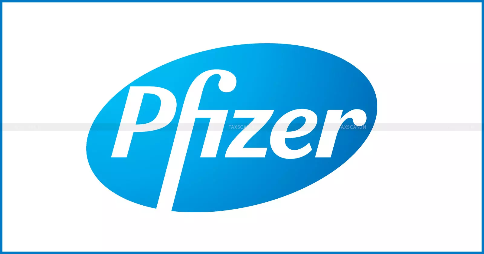 Pfizer’s Additional Tax dispute - taxscan