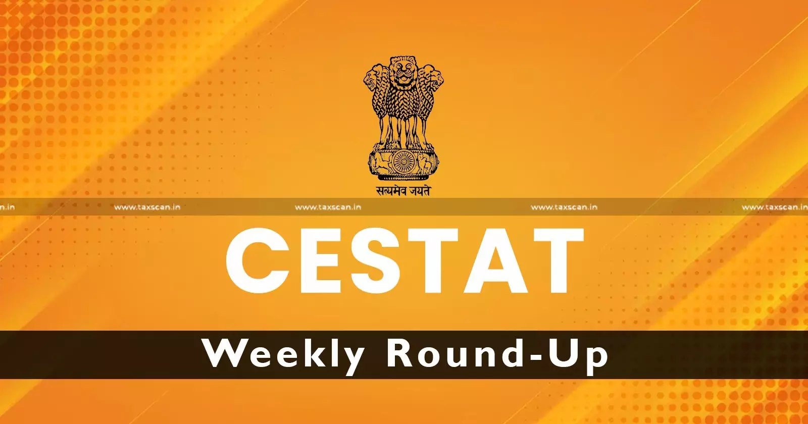 CESTAT Weekly Round-up - taxscan