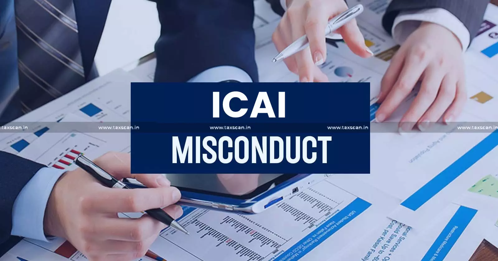 ICAI Misconduct Rules Case Laws - taxscan ICAI Misconduct Rules Case Laws - taxscan