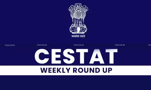 CESTAT Weekly Round-up