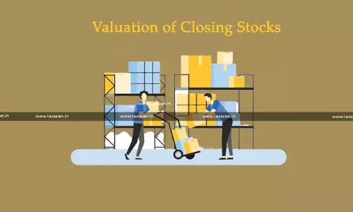Opening Stock Must be Revalued by Same Method as used in Valuation of Closing Stock:  ITAT to AO in Gopu Nandilath Case [Read Order]
