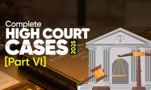 Annual Tax & Corporate Law Digest 2025: Complete High Court Cases  [Part VI]