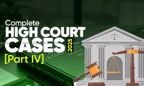 Annual Tax & Corporate Law Digest 2025: Complete High Court Cases  [Part IV]
