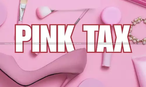 Pink Tax - Real Tax - Real Pain - Pink Tax in India - taxscan