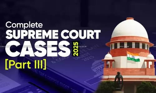 Annual Tax & Corporate Law Digest 2025: Complete Supreme Court Cases [Part III]