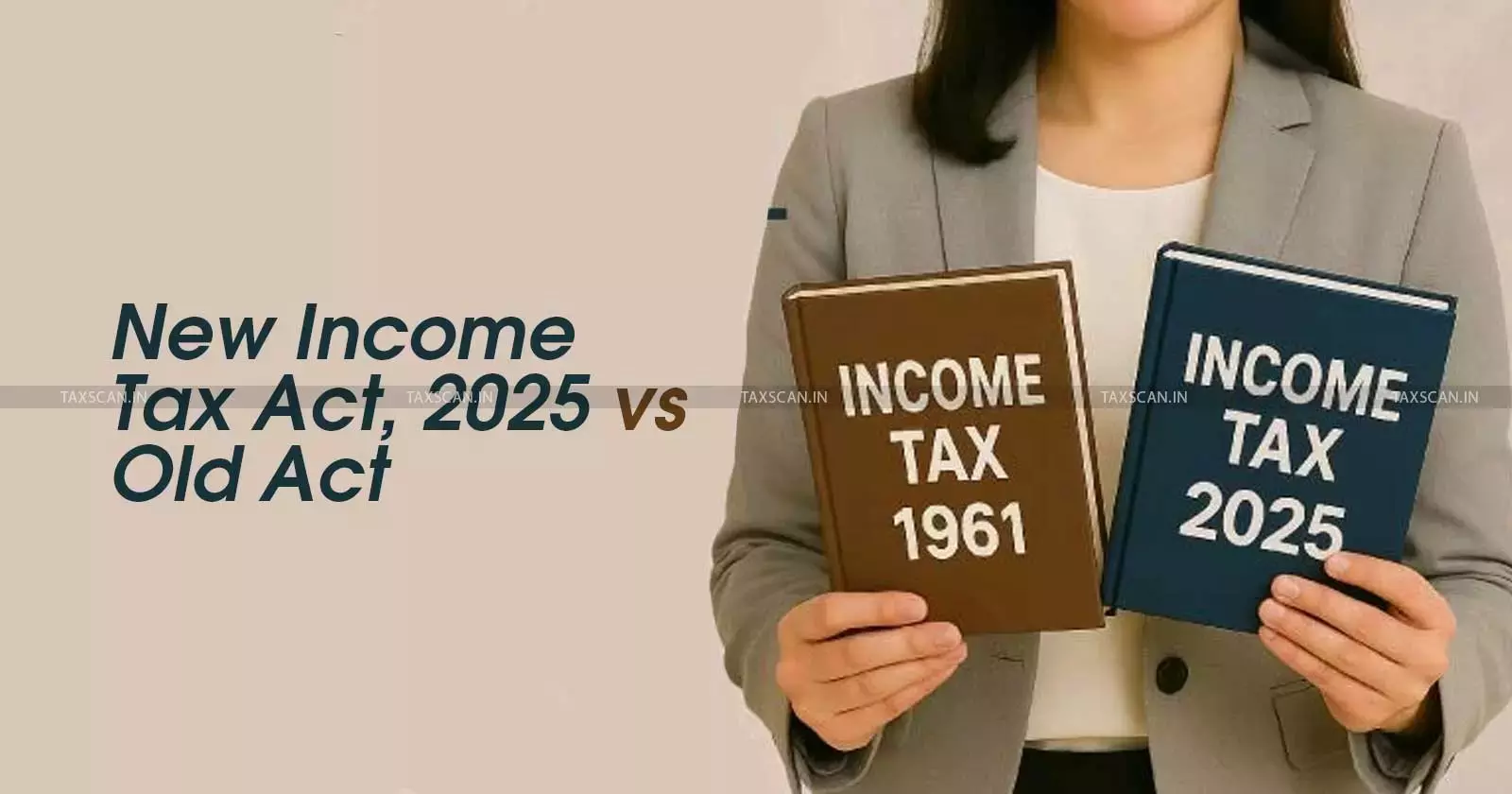 Income Tax Act, 2025 Old vs New Tax Act Series- Article - taxscan Income Tax Act, 2025 Old vs New Tax Act Series- Article - taxscan