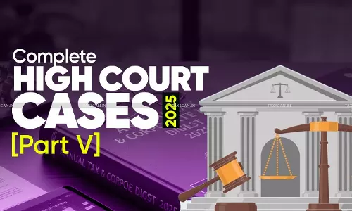 Annual Tax & Corporate Law Digest 2025: Complete High Court Cases  [Part V]