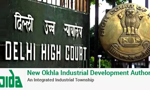 Centre Notifies NOIDA’s Income as Exempt u/s 10(46) of IT Act With Retrospective Effect, Relief Issued in Compliance With Delhi HC Order [Read Order]