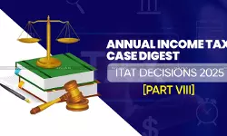Annual Income Tax Case Digest: ITAT Decisioncs 2025 [Part VIII]