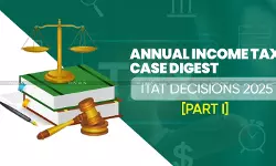 Annual Income Tax Case Digest: ITAT Decisions 2025 [Part I]