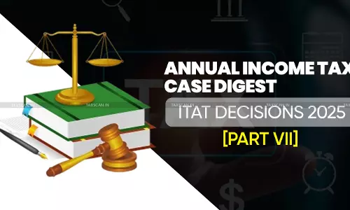 Annual Income Tax Case Digest: ITAT Decisions 2025 [Part VII]