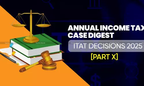 Annual Income Tax Case Digest: ITAT Decisions 2025 [Part X]