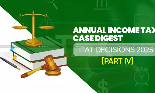 Annual Income Tax Case Digest: ITAT Decisions 2025 [Part IV]