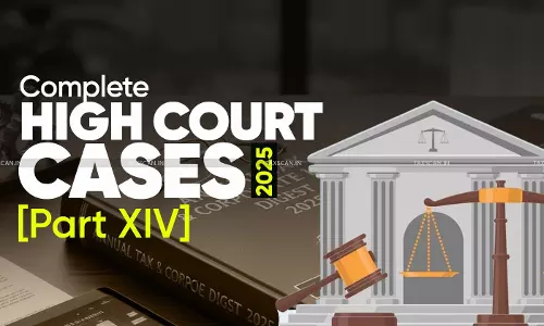 Annual Tax & Corporate Law Digest 2025: Complete High Court Cases [Part XIV]