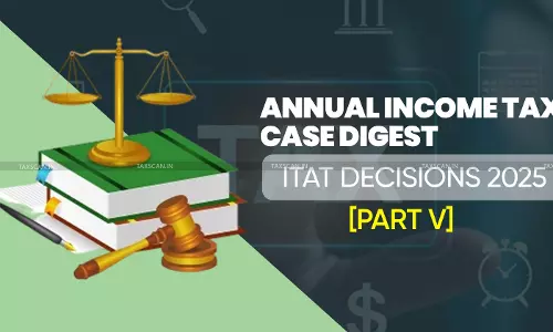 Annual Income Tax Case Digest: ITAT Decisions 2025 [Part V]