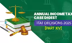 Annual Income Tax Case Digest: ITAT Decisions 2025 [Part XIV]
