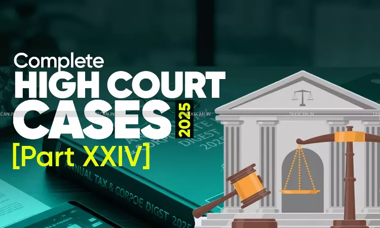 Annual Tax Digest 2025 High Court Cases [Part XXIV]  - taxscan