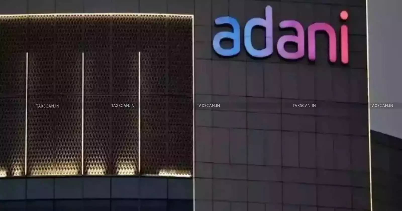 Adani Group - taxscan Adani Group - taxscan