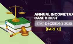 Annual Income Tax Case Digest: ITAT Decisions 2025 [Part XI]