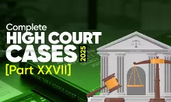 Annual Tax and Corporate Law Digest 2025: High Court Cases [Part XXVII]