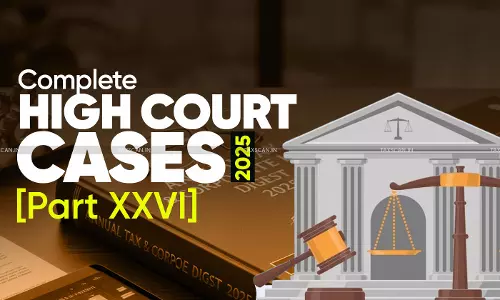 Annual Tax and Corporate Law Digest 2025: High Court Cases [Part XXVI]