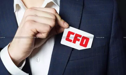 No Abetment without Knowledge or Intent to evade: CESTAT Sets Aside ₹15 Lakh Customs Penalty On CFO [Read Order]