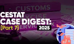 Annual Customs, Excise and Service Tax Case Digest: CESTAT Rulings 2025 (Part 7)