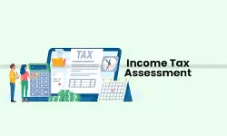 Assessments and Time Limits under Income Tax Act [New v/s Old Tax Act Series]