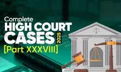 Annual Tax and Corporate Law Digest 2025: High Court Cases [Part XXXVIII]